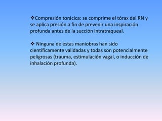 Un reciente y extenso ensayo internacional controlado y randomizado, indica que la succión intraparto naso y orofaringea no reduce la incidencia del SAM.