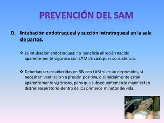 Maniobras potencialmente peligrosas de beneficio no comprobado.Presión Cricoidea: es la aplicación de presión a las vías aéreas del RN para prevenir que el meconio intratraqueal descienda hacia los pulmones 