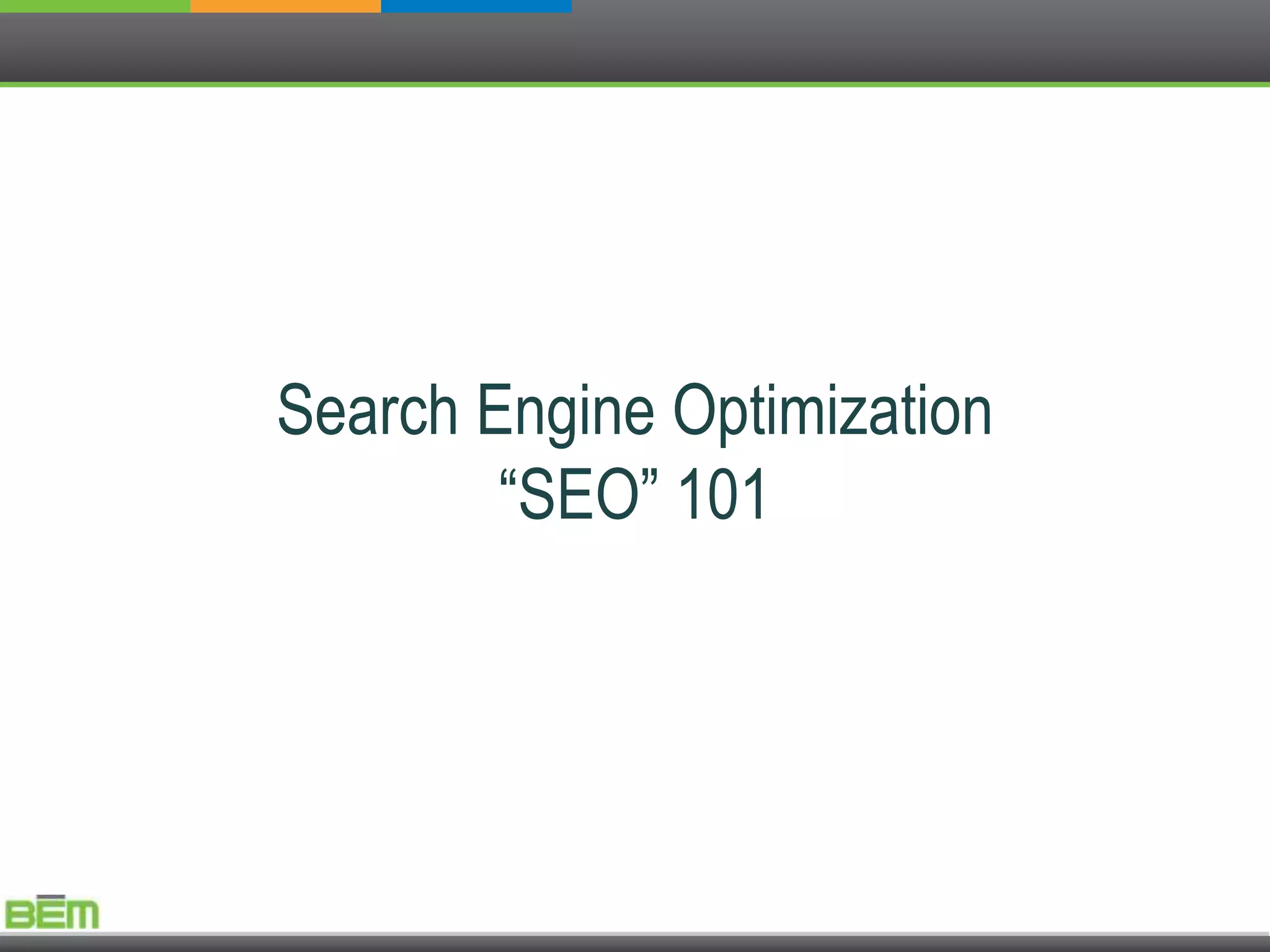 Search Engine Optimization
        “SEO” 101
 