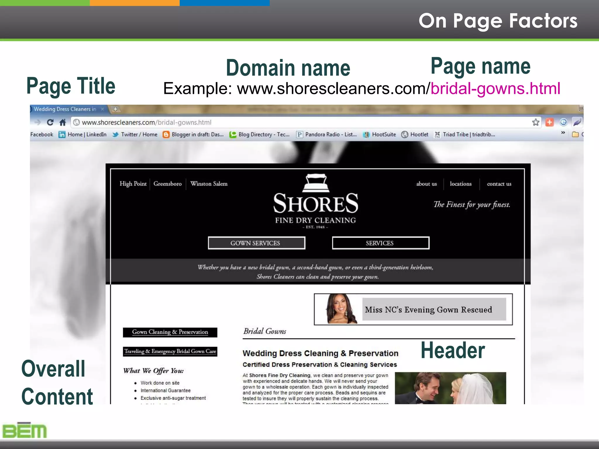On Page Factors

                    Domain name              Page name
Page Title   Example: www.shorescleaners.com/bridal-gowns.html




                                            Header
Overall
Content
 