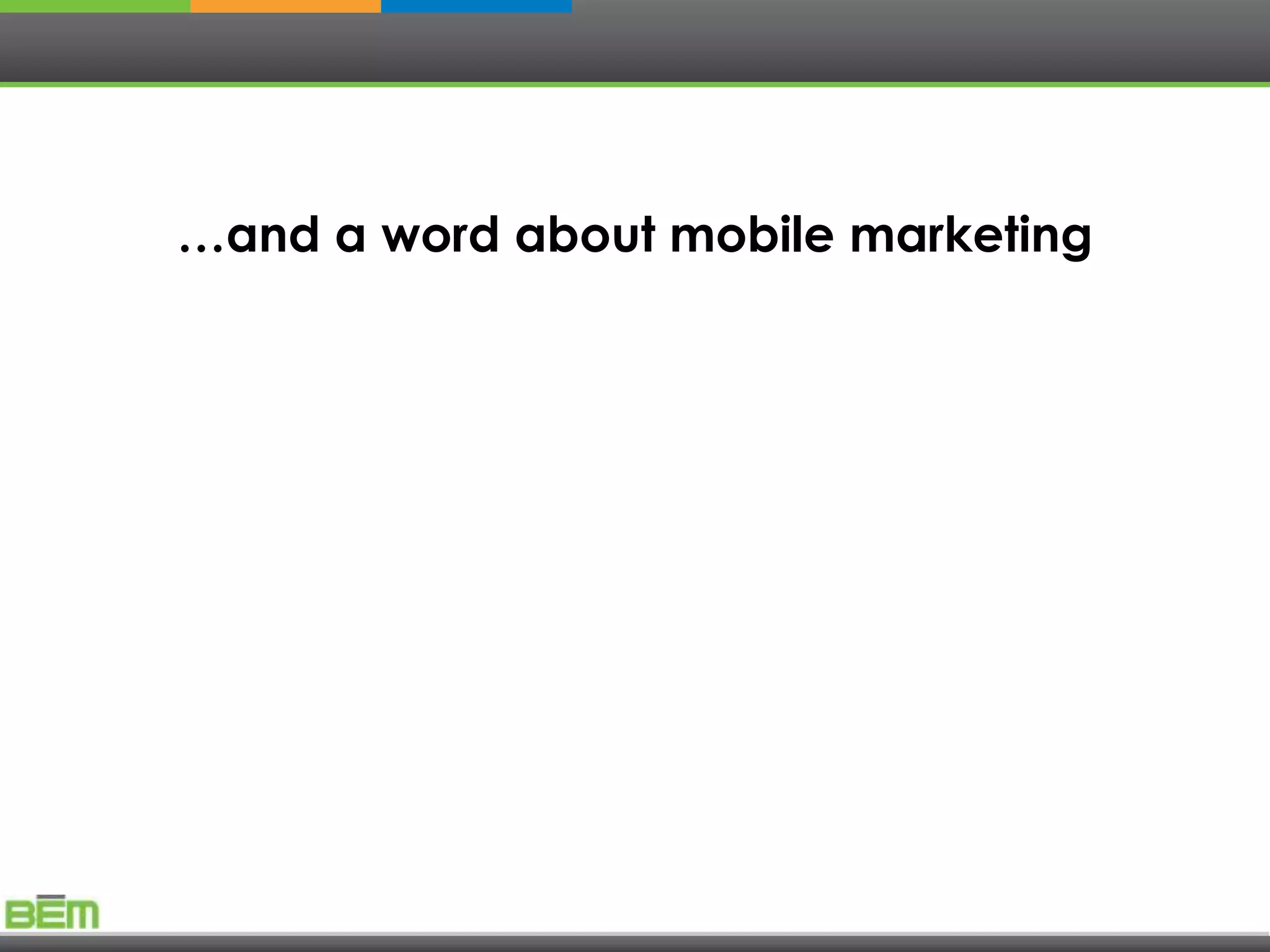 …and a word about mobile marketing
 
