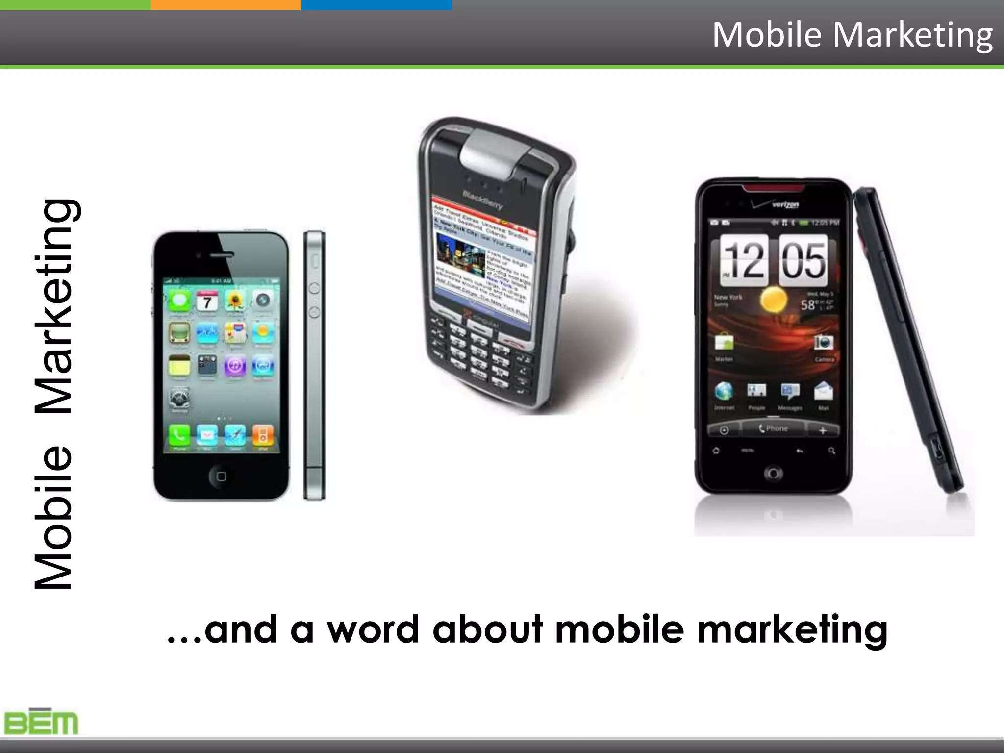 Mobile Marketing
Mobile Marketing




                   …and a word about mobile marketing
 