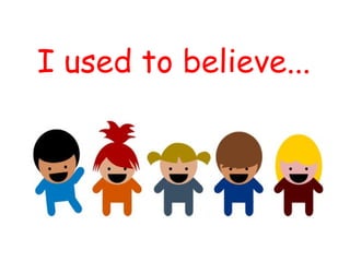I used to believe... | PPT