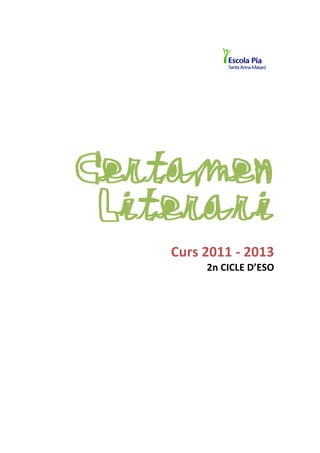 Certamen
 Literari
                               	
  
    Curs	
  2011	
  -­‐	
  2013	
  
              2n	
  CICLE	
  D’ESO	
  
 