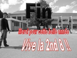 Fin Merci pour cette belle année Vive la 2nd 8 !!