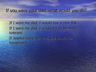 If you were your dad, what would you do? ,[object Object],[object Object],[object Object]