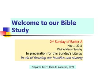 Welcome to our Bible Study ,[object Object],[object Object],[object Object],[object Object],[object Object],Prepared by Fr. Cielo R. Almazan, OFM 