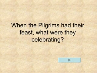 When the Pilgrims had their feast, what were they celebrating?