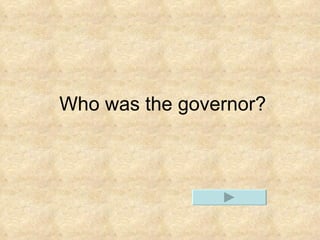 Who was the governor?