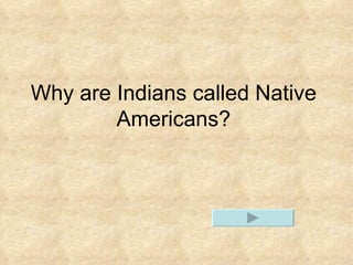 Why are Indians called Native Americans?