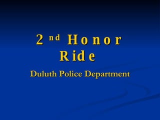 2 nd  Honor Ride Duluth   Police Department 