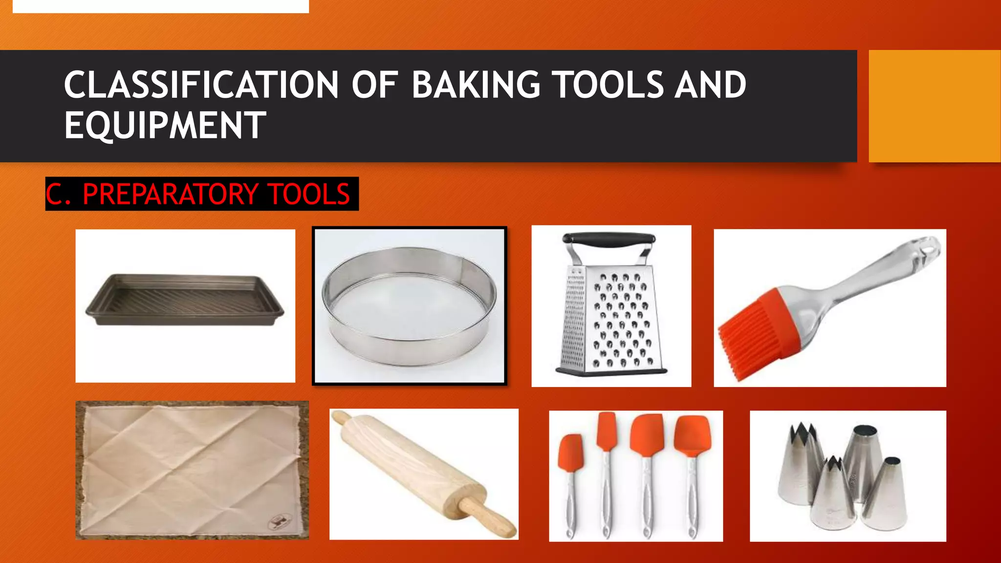 CLASSIFICATION OF BAKING TOOLS AND
EQUIPMENT
C. PREPARATORY TOOLS
z
 