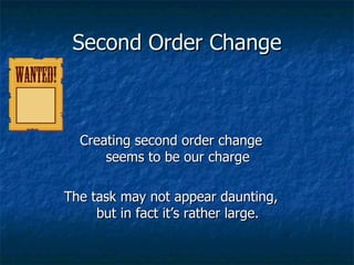 Second Order Change ,[object Object],[object Object]