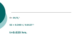 X=  άt/X 1 2 52 = 0.340 t / 0.0127  2 t=0.025 hrs. 