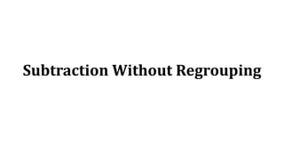 Subtraction Without Regrouping
 
