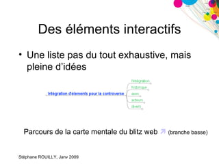 Des éléments interactifs Une liste pas du tout exhaustive, mais pleine d’idées Parcours de la carte mentale du blitz web     (branche basse) 