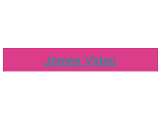 James Video 
