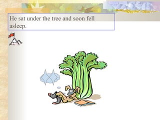 He sat under the tree and soon fell asleep.  
