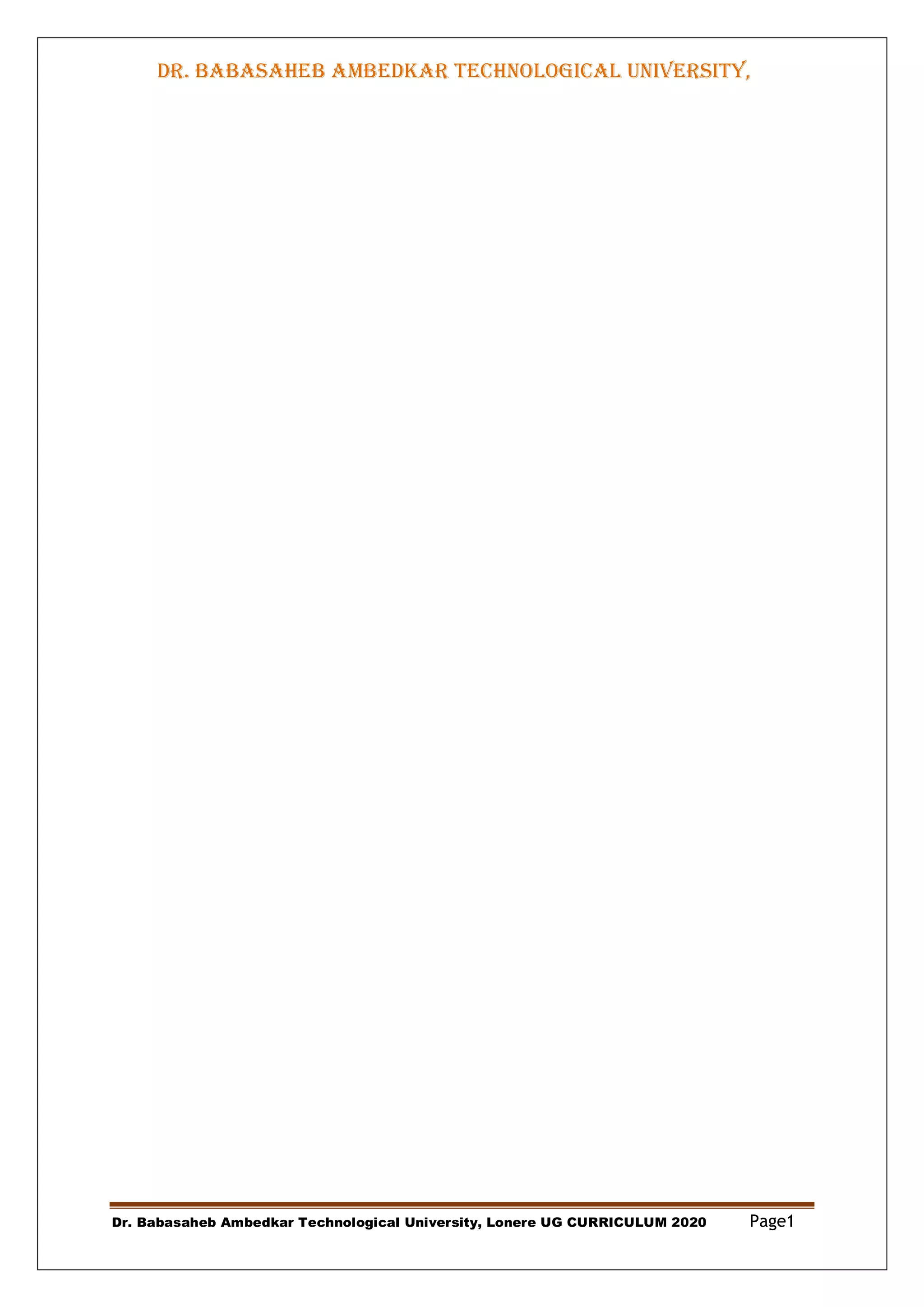 DR. BABASAHEB AMBEDKAR TECHNOLOGICAL UNIVERSITY,
LONERE
Dr. Babasaheb Ambedkar Technological University, Lonere UG CURRICULUM 2020 Page1
 