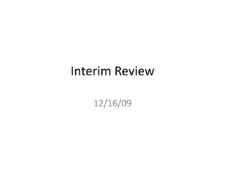 Interim Review 12/16/09 