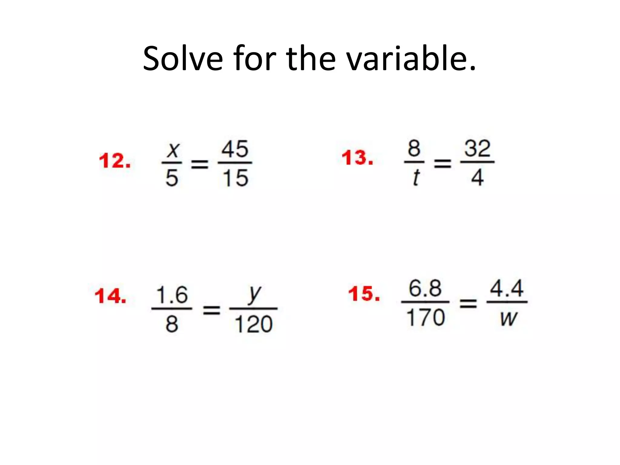 Solve for the variable. 
 