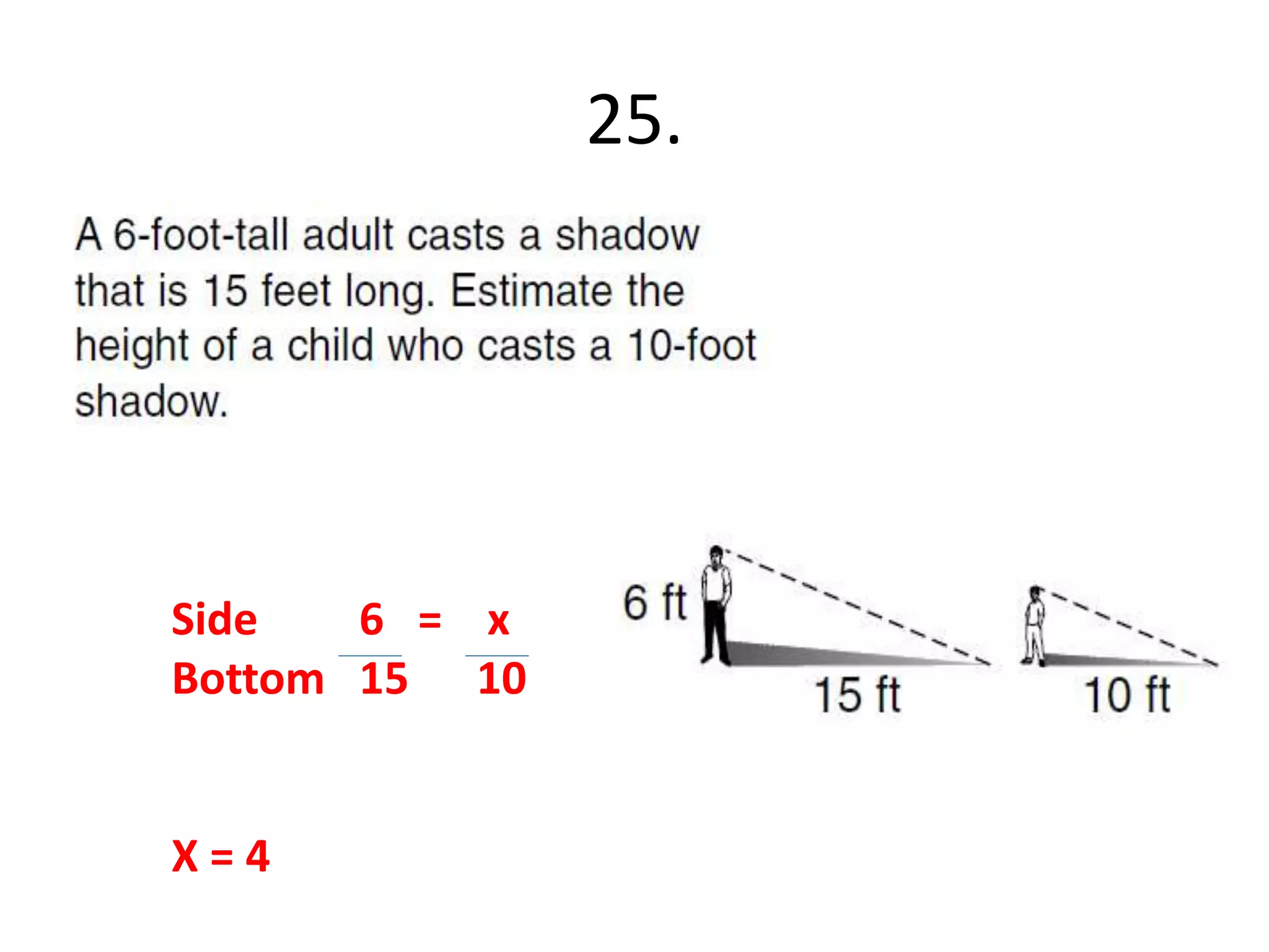 25. 
Side 6 = x 
Bottom 15 10 
X = 4 
 