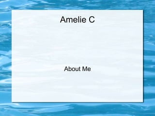 Amelie C




About Me
 
