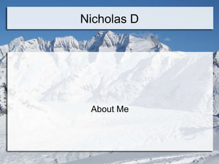 Nicholas D




 About Me
 