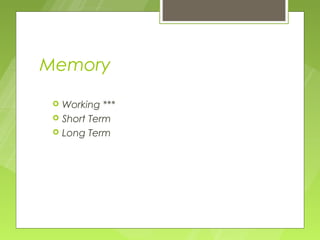 Memory
    Working ***
    Short Term
    Long Term
 