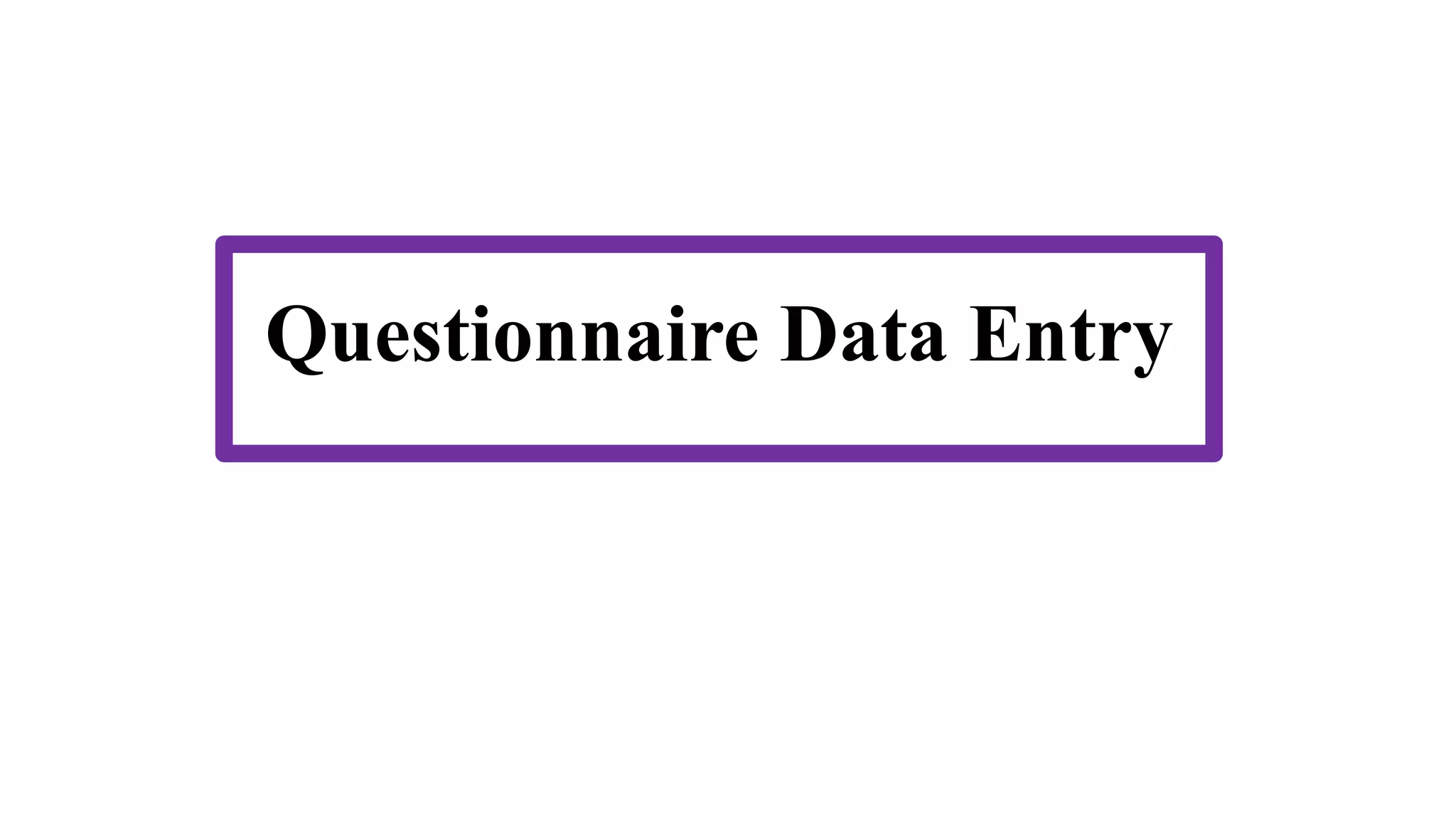 Questionnaire Data Entry
 