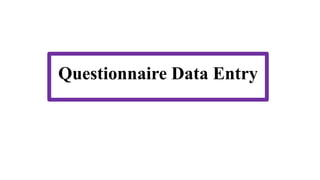 Questionnaire Data Entry
 