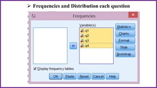  Frequencies and Distribution each question
 