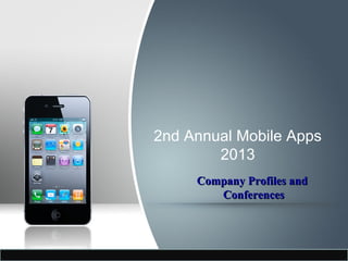 2nd Annual Mobile Apps
2013
Company Profiles andCompany Profiles and
ConferencesConferences
 
