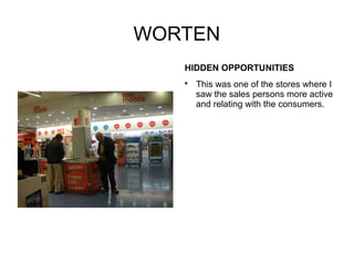 WORTEN
   HIDDEN OPPORTUNITIES
   
       This was one of the stores where I
       saw the sales persons more active
       and relating with the consumers.
 
