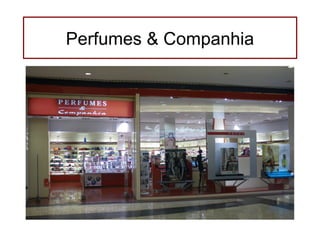 Perfumes & Companhia
 