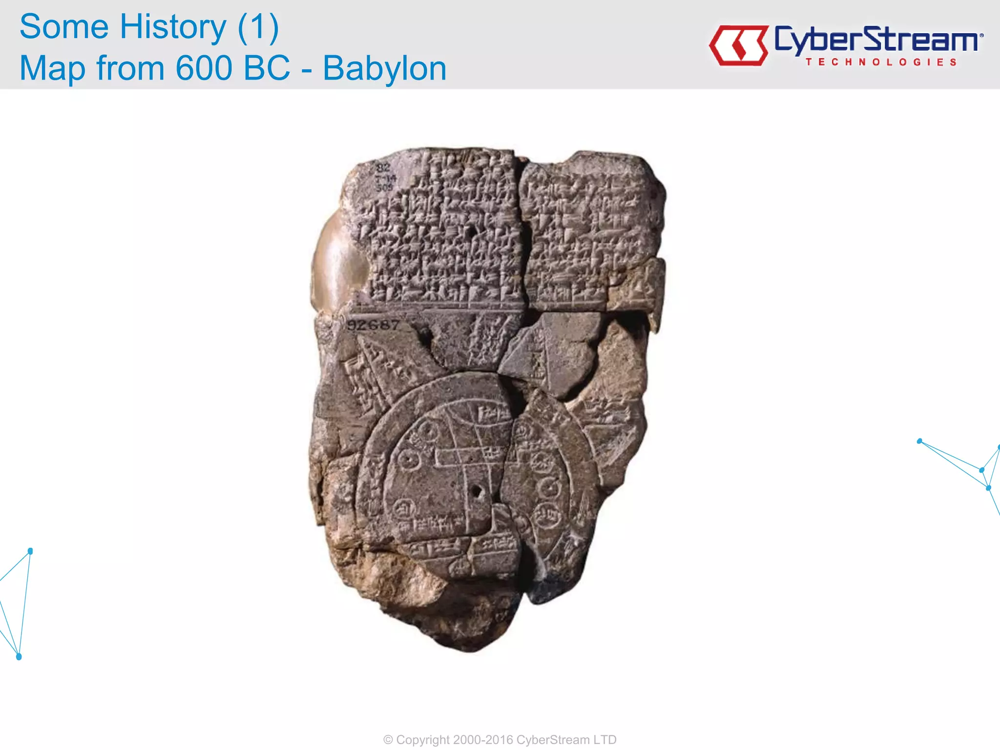 © Copyright 2000-2016 CyberStream LTD
Some History (1)
Map from 600 BC - Babylon
 