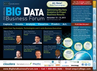 1 register Today! www.BigDataBusinessForum.com • 1-800-882-8684 • enquiry@iqpc.com
WELCOMESPEAKERSTESTIMONIALS
AGENDAAT
AGLALNCE
DAYONE
FOCUSDAY
DAYONE
WORKSHOPDAYDAYTWODAYTHREESPONSORSREGISTRATION
optimizing Big data
Analytics to Propel
Business results
proudly presents:
November 13 – 15, 2013
San Francisco, CA
PLUS! New this year!
ALL the strategic insights
you need in oNe conference!2NDANNUAL
6+
HoUrS
of creative
networking &
one-on-one
meeting
opportunities
NeTWork
WITH 180+
big data analysts,
technologists and
top level business
executives
www.BigdataBusinessForum.com • Call 1-800-882-8684 • email enquiry@iqpc.com
Sponsors:
Follow Us:
Capture. Create.  Analyze. visualize.  Predict.  Act.
Learn from Top Analysts, Technologists and C-suite Business executives
over 35
USer CASe
STUdIeS
from leading organizations!
Less of the ‘what is’
and more of the
‘how to’!
3 INTerACTIve
WorkSHoPS
Including a
Big Data And
Analytics Crash
Course
All New!
Three Track program
The Data Driven Business Attributes ●
Staffing Big Data Teams ● Putting
Insights Into Action ● Advances In
Predictive Analytics ● Data Privacy
And Compliance ● Big Data Modeling
● The Big Questions to Unlock the
value ● Business Transformation ●
Technology Investment ● And more
case studies than ever!
Mario Faria
Chief Data Ofﬁcer
& Big Data
Technology Advisor
Bill & Melinda
Gates Foundation
Sam Hamilton
VP, Data Technology
Paypal
David Levine
Vice President Informatics
Medical Director
University
Health System
Consortium
(UHC)
Scott Nicholson
Chief Data Scientist
Accretive Health
Steve Raymond
VP, Multimedia Analytics
USA Today Sports
Media Group
Jean-Paul Isson
Global VP Predictive
Analytics & BI
Monster
Worldwide
• FOCUS DAY – Dedicated to Data Driven
Marketing
• THE BIG DATA HACKATHON – An
exciting, high energy session where you
will learn, collaborate and get your
hands dirty through a series of data
challenges, activities and tasks.
• BIG DATA C-SUITE EXECUTIVES TRACK–
Hosting top level business executives from
Fortune 500 companies as they discuss the
strategic impact, implementation
optimization, challenges and
opportunities!
d
Media Partners:
 