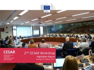 2nd CESAR Workshop
       Highlights Report
       Brussels 13 March 2013
 