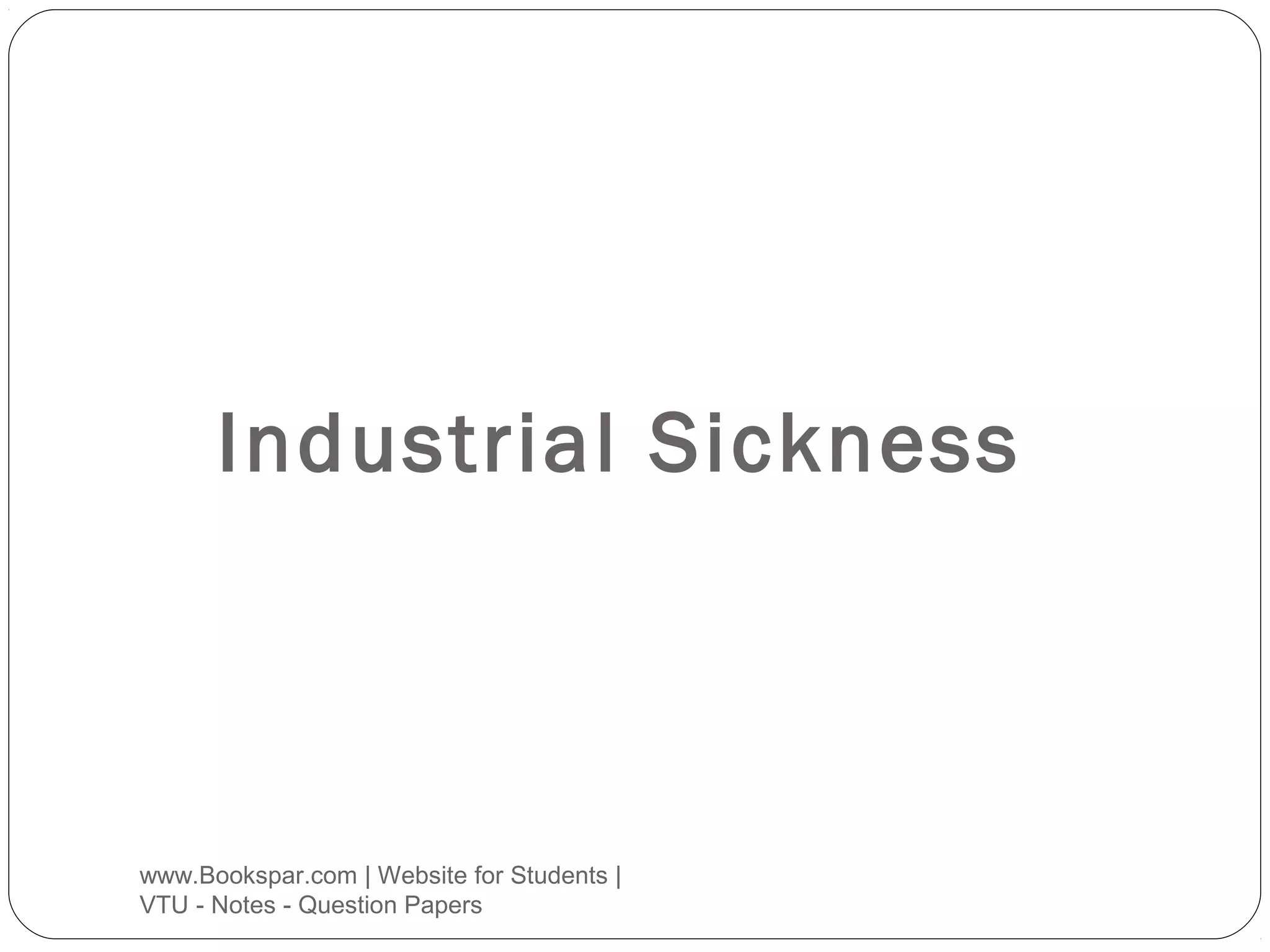 Industrial Sickness

www.Bookspar.com | Website for Students |
VTU - Notes - Question Papers

 