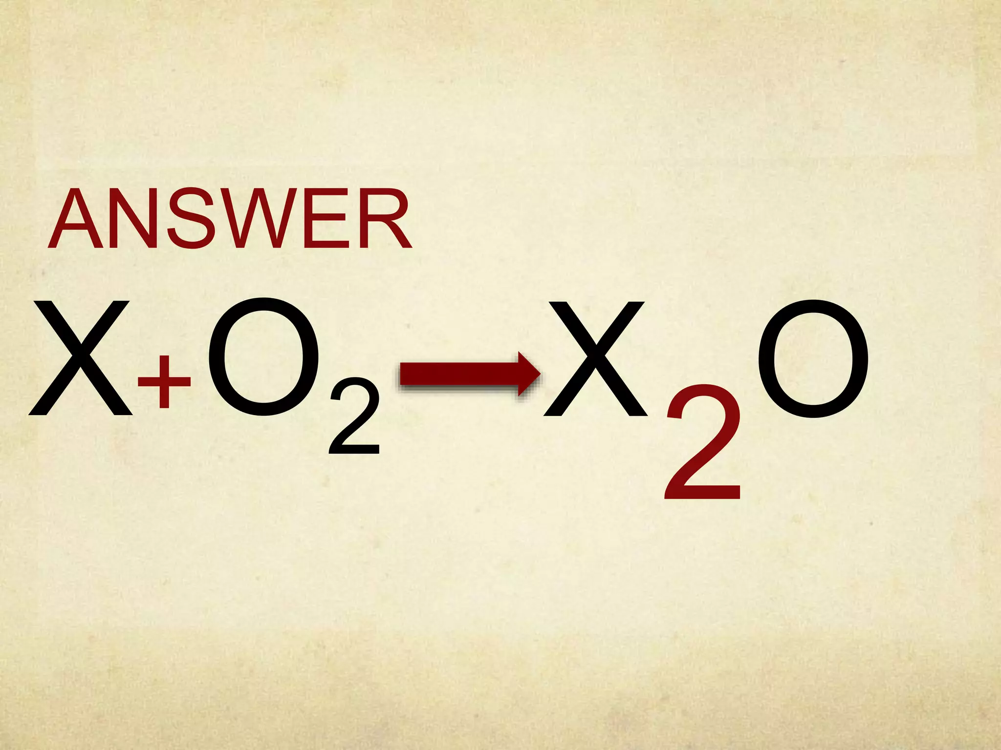 ANSWER
O2X+ OX
2