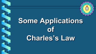 Some Applications
of
Charles’s Law
 