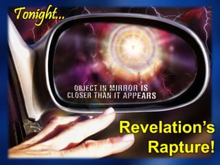 Tonight...
Revelation’s
Rapture!
 