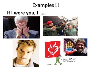 Examples!!! If I were you, I …..