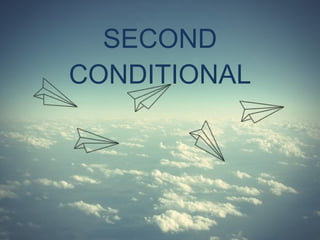 SECOND CONDITIONAL