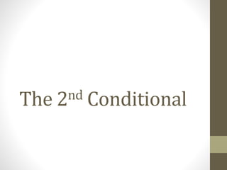 The 2nd Conditional 
 