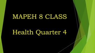 MAPEH 8 CLASS
Health Quarter 4
 