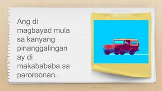 Ang di
magbayad mula
sa kanyang
pinanggalingan
ay di
makabababa sa
paroroonan.
13
 