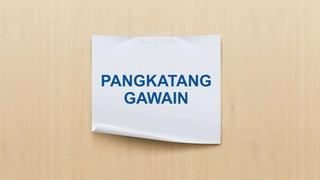 PANGKATANG
GAWAIN
 