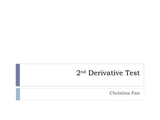 2 nd  Derivative Test Christina Fan 