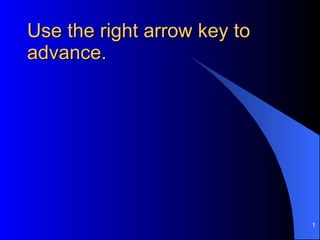 Use the right arrow key to advance.  